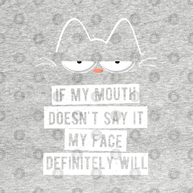 My Mouth Doesn't Say It My Face Definitely Will Cat by BraaiNinja